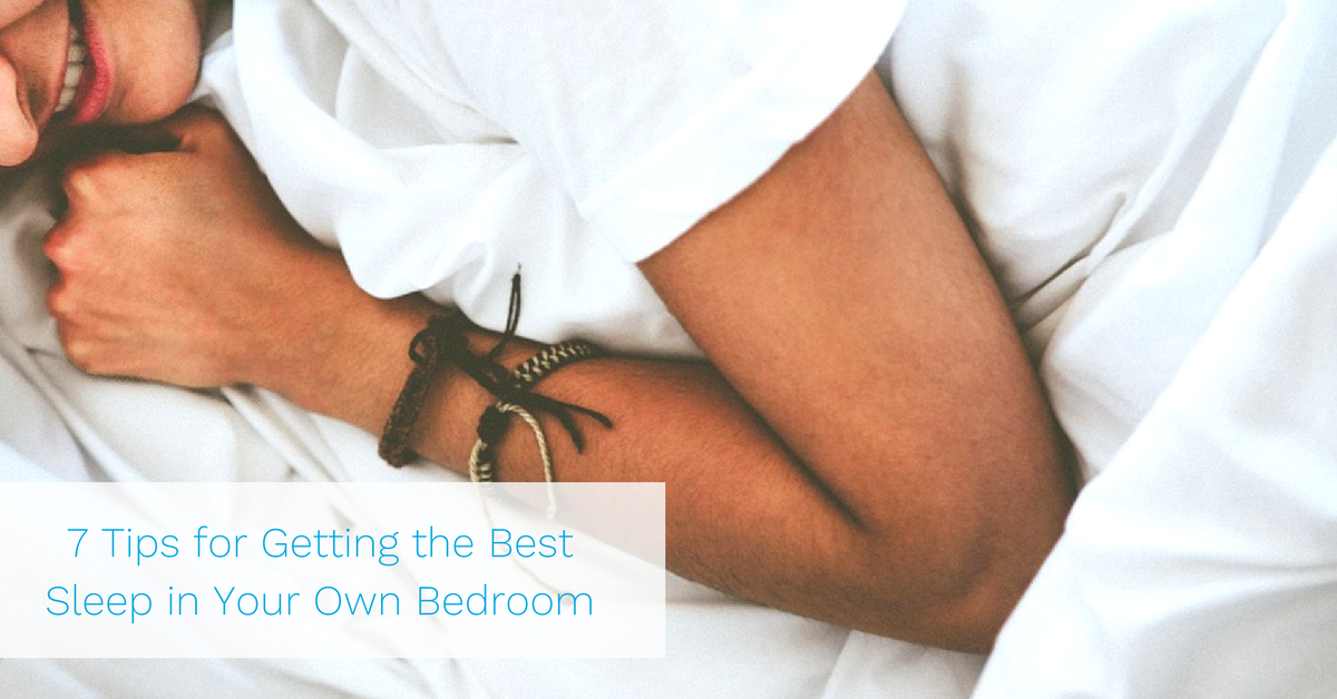 7 Tips for Getting the Best Sleep in Your Own Bedroom